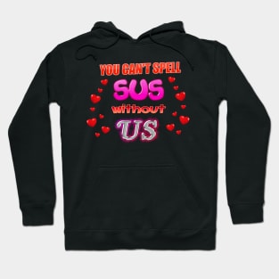 You Can't Spell Sus Without Us Valentine Hoodie